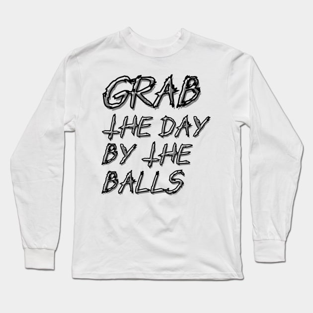 Grab the day by the balls Long Sleeve T-Shirt by Jake-aka-motus